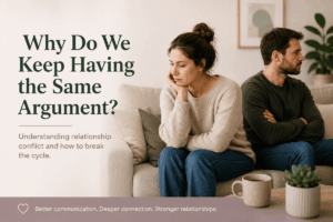 Why Do We Keep Having the Same Argument? Understanding Relationship Conflict