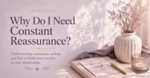 Why Do I Need Constant Reassurance?