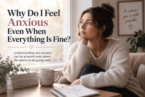 Why Do I Feel Anxious Even When Everything Is Fine?