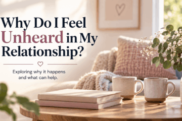 Feeling unheard in a relationship – relationship communication and counselling